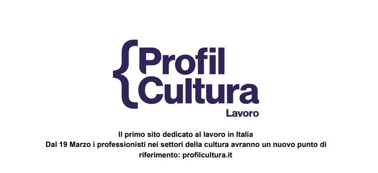 Il 19 marzo arriva profilcultura.it il sito per il lavoro nella cultura