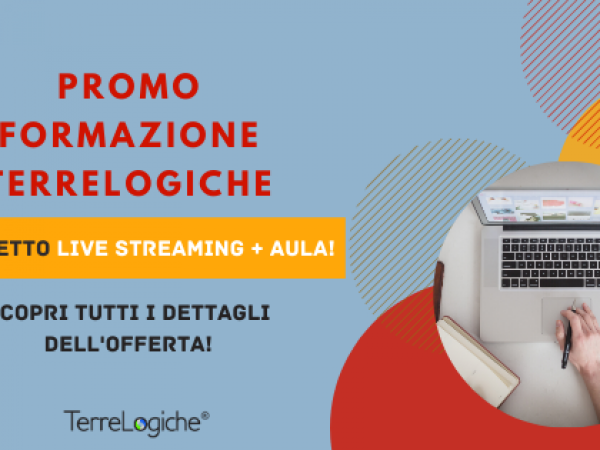 Promozione corsi TerreLogiche: segui ORA il corso live streaming e ritorni DOPO GRATUITAMENTE in aula. Iscrizioni aperte con posti limitati.