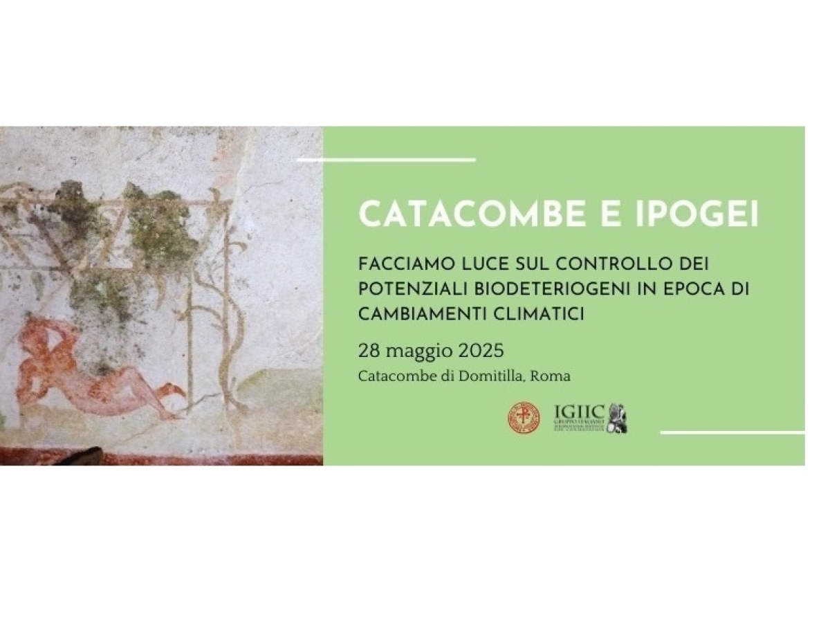 28 Maggio, Roma: Catacombe e Ipogei. Facciamo luce sul controllo dei potenziali biodeteriogeni in epoca di cambiamenti climatici