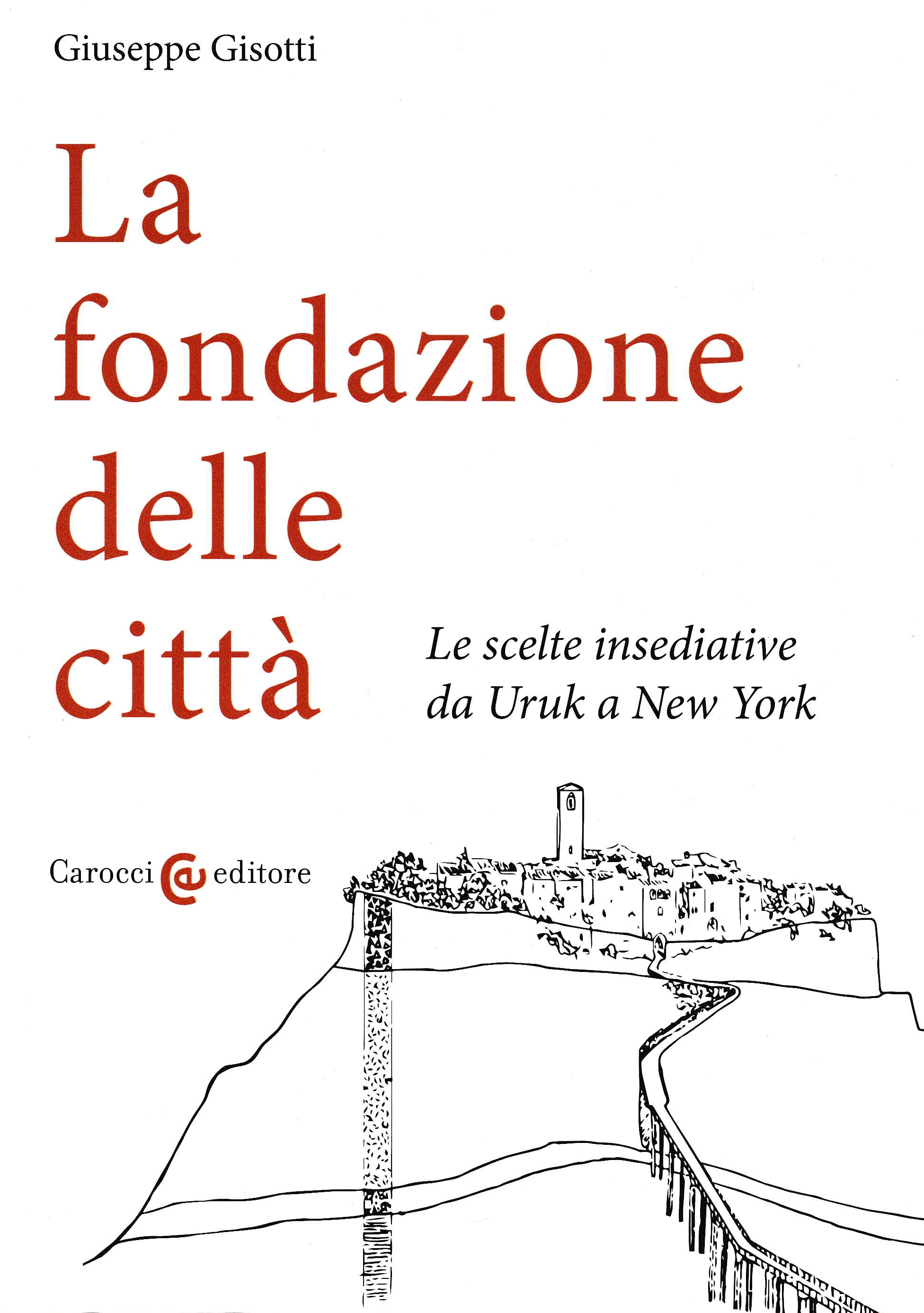 La fondazione delle Città. Le scelte insediative da Uruk a New York