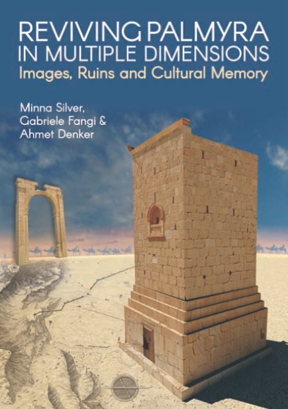 Reviving Palmyra in Multiple Dimensions, images, ruins and cultural memory